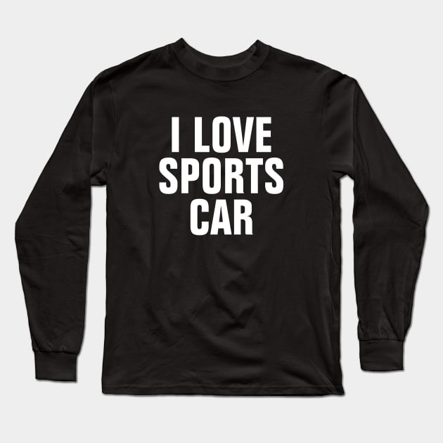 I Love Sports Car Long Sleeve T-Shirt by SpHu24